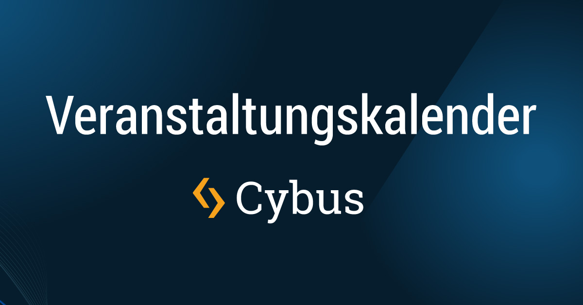 Veranstaltungskalender aller Events, Ausstellungen und Webinare von Cybus