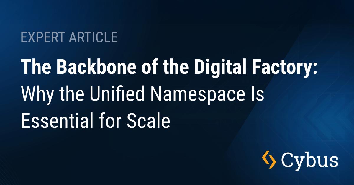The Backbone of the Digital Factory Why the Unified Namespace Is Essential for Scale